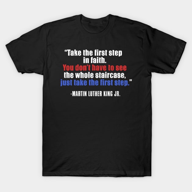 MLKJ, Black History, Take The First Step In Faith, Black History Month T-Shirt by UrbanLifeApparel